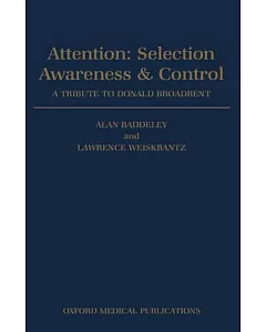Attention: Selection, Awareness, and Control : A Tribute to Donald Broadbent