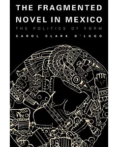 The Fragmented Novel in Mexico: The Politics of Form