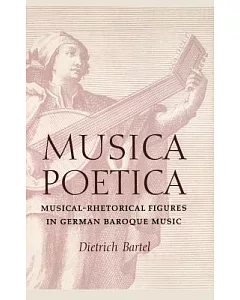 Musica Poetica: Musical-Rhetorical Figures in German Baroque Music