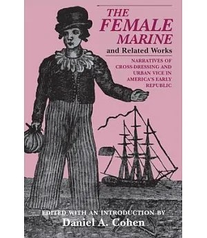 The Female Marine and Related Works: Narratives of Cross-Dressing and Urban Vice in America’s Early Republic