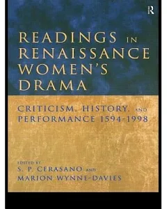 Readings in Renaissance Women’s Drama: Criticism, History, and Performance, 1594-1998