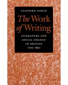 The Work of Writing: Literature and Social Change in Britain, 1700-1830