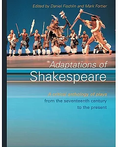 Adaptations of Shakespeare: A Critical Anthology of Plays from the Seventeenth Century to the Present