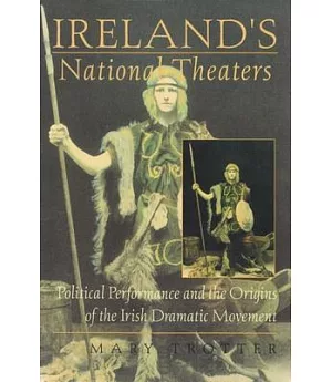 Ireland’s National Theaters: Political Performance and the Origins of the Irish Dramatic Movement