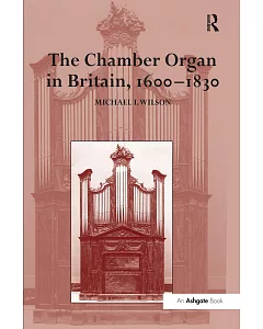 The Chamber Organ in Britain, 1600-1830