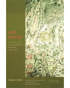 Old Taoist: The Life, Art, and Poetry of Kodojin, 1865-1944
