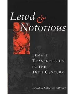 Lewd and Notorious: Female Transgression in the Eighteenth Century