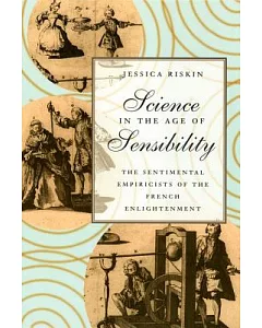 Science in the Age of Sensibility: The Sentimental Empiricists of the French Enlightment