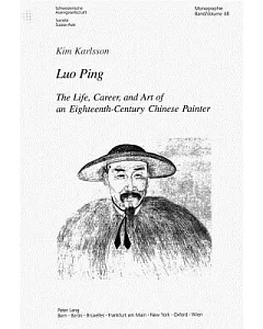 Luo Ping: The Life, Career, And Art Of An 18th-century Chinese Painter