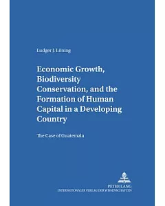 Economic Growth, Biodiversity Conservation, And The Formation Of Human Capital In A Developing Country: The Case Of Guatemala