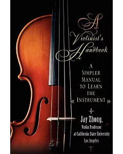 A Violinist’s Handbook: A Simpler Manual To Learn The Instrument