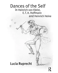 Dances of the Self in Heinrich Von Kleist, E. T. A. Hoffmann and Heinrich Heine