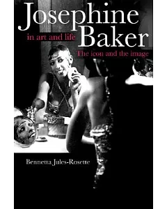Josephine Baker in Art And Life: The Icon And the Image