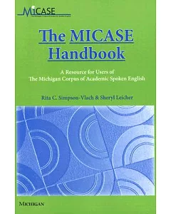 The Micase Handbook: A Resource for Users of the Michigan corpus of Academic Spoken English
