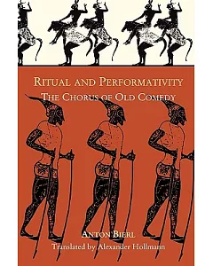 Ritual And Performativity: The Chorus in Old Comedy