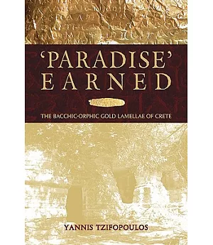 Paradise Earned: The Bacchic-Orphic Gold Lamellae of Crete