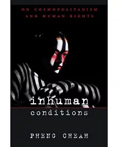 Inhuman Conditions: On Cosmopolitanism And Human Rights