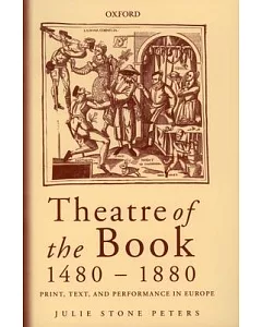 Theatre of the Book 1480-1880: Print, Text and Performance in Europe