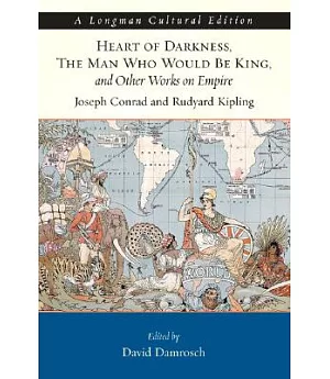 Heart of Darkness, the Man Who Would Be King, And Other Works on Empire: A Longman Cultural Edition