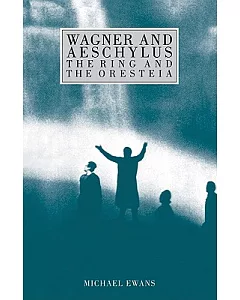 Wagner and Aeschylus: The Ring and the Oresteia