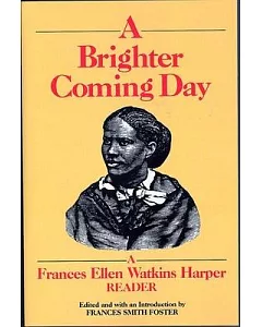 Brighter Coming Day: A frances Ellen Watkins Harper Reader
