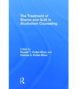 The Treatment of Shame and Guilt in Alcoholism Counseling Alcoholism Treatment Quarterly Ser.: Vol 4 No. 2