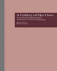 A Gallery of Her Own: An Annotated Bibliography of Women in Victorian Painting