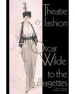 Theatre and Fashion: Oscar Wilde to the Suffragettes