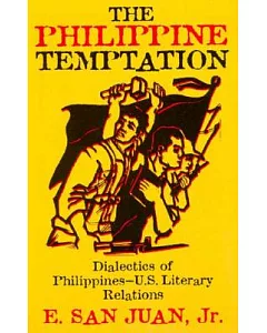 The Philippine Temptation: Dialectics of Philippine--U.S. Literary Relations