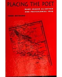 Placing the Poet: Badr Shakir Al-Sayyab and Postcolonial Iraq