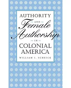Authority and Female Authorship in Colonial America