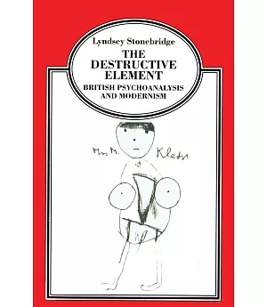 The Destructive Element: British Psychoanalysis and Modernism