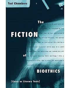 The Fiction of Bioethics: Cases As Literary Texts