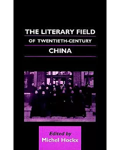 The Literary Field of Twentieth-Century China