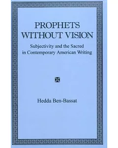 Prophets Without Vision: Subjectivity and the Sacred in Contemporary American Writing