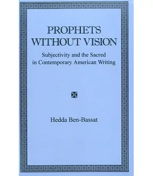 Prophets Without Vision: Subjectivity and the Sacred in Contemporary American Writing