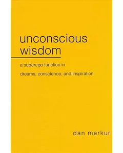 Unconscious Wisdom: A Superego Function in Dreams, Conscience, and Inspiration