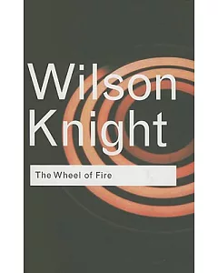 The Wheel of Fire: Interpretations of Shakespearian Tragedy