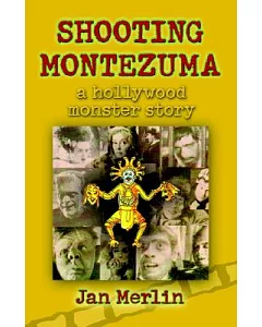 Shooting Montezuma: A Hollywood Monster Story