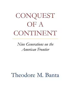 Conquest of a Continent: Nine Generations on the American Frontier