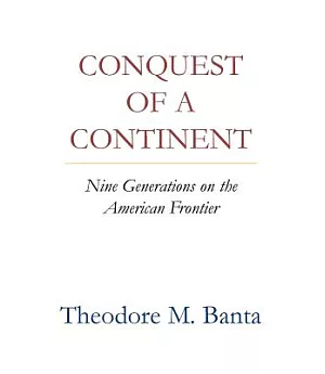 Conquest of a Continent: Nine Generations on the American Frontier