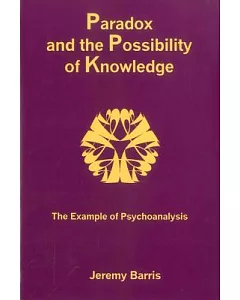 Paradox and the Possibility of Knowledge: The Example of Psychoanalysis