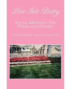 Love Into Poetry: Special Mother’s Day Poems And Others