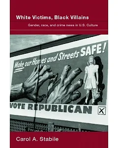 White Victims, Black Villains: Gender, Race, And Crime News in Us Culture