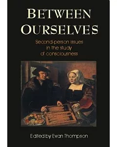 Between Ourselves: Second-person Approaches to the Study of Consciousness