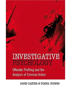 Investigative Psychology: Offender Profiling and the Analysis of Criminal Action