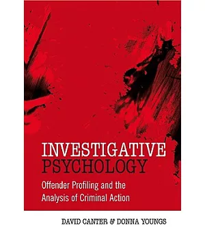 Investigative Psychology: Offender Profiling and the Analysis of Criminal Action