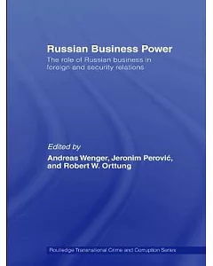 Russian Business Power: The Role of Russian Business in Foreign And Security Policy