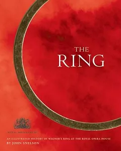 Ring: An Illustrated History Wagner’s Ring at the Royal Opera House