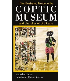 Illustrated Guide to the Coptic Museum And Churches of Old Cairo